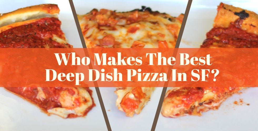 Who Makes the Best Deep Dish Pizza in SF?