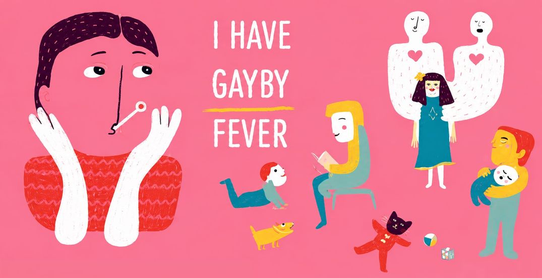 I have gayby fever