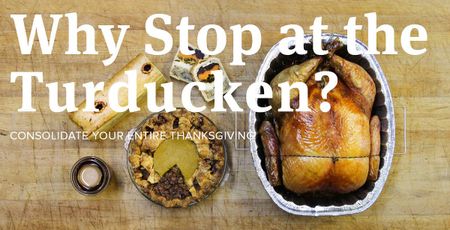 Image of: Why Stop at the Turducken?