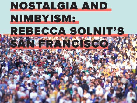 Image of: Nostalgia and NIMBYism: Rebecca Solnit’s San Francisco