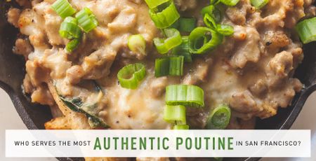 Image of: Who Serves the Most Authentic Poutine in SF?