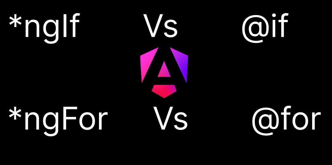 Control Flow Angular : le futur de *ngIf, *ngFor et *ngSwitch