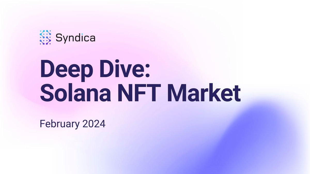Deep Dive: Solana NFT Market - February 2024