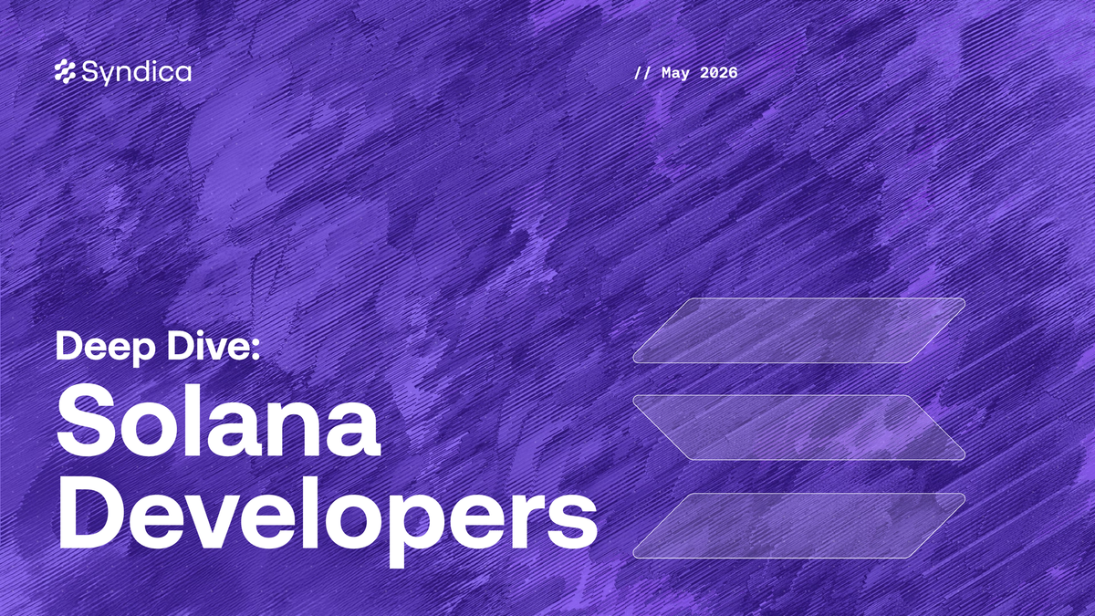 Deep Dive: Solana Developers - May 2026