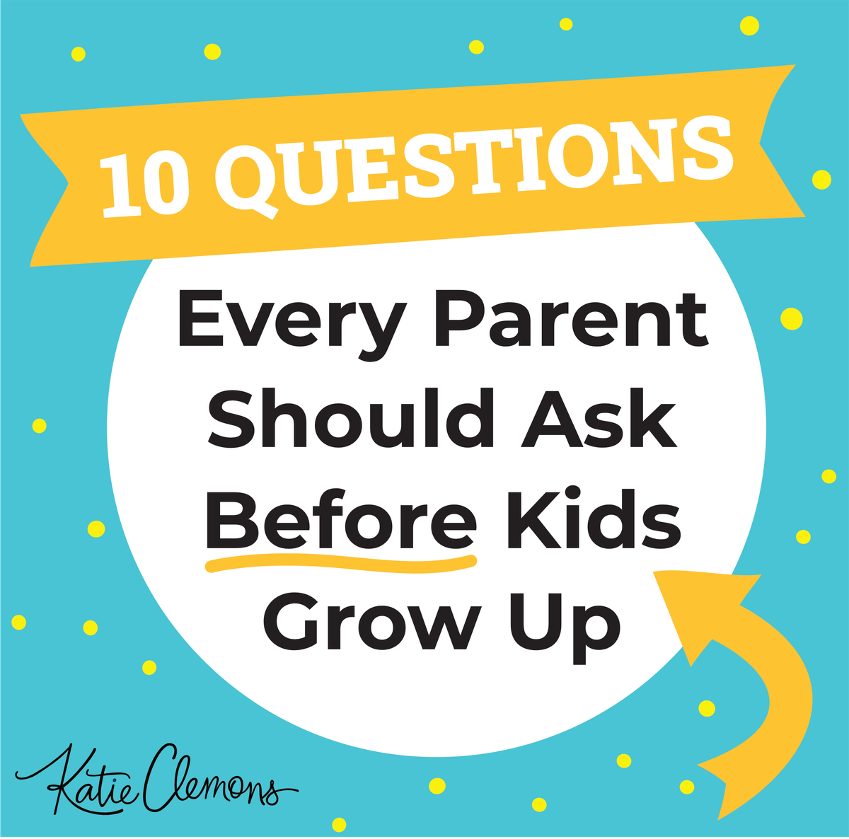 The 10 questions every parent should ask before kids grow up