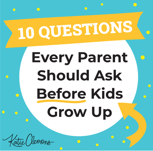 The 10 questions every parent should ask before kids grow up