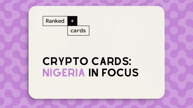 Best Crypto Cards in Nigeria: Availability, Fees, and Supported Cards