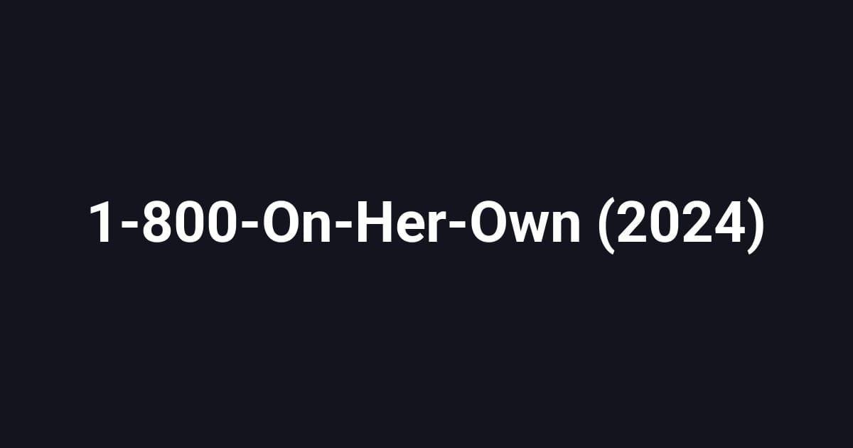 1-800-On-Her-Own (2024)