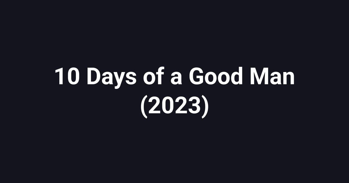 10 Days of a Good Man (2023)