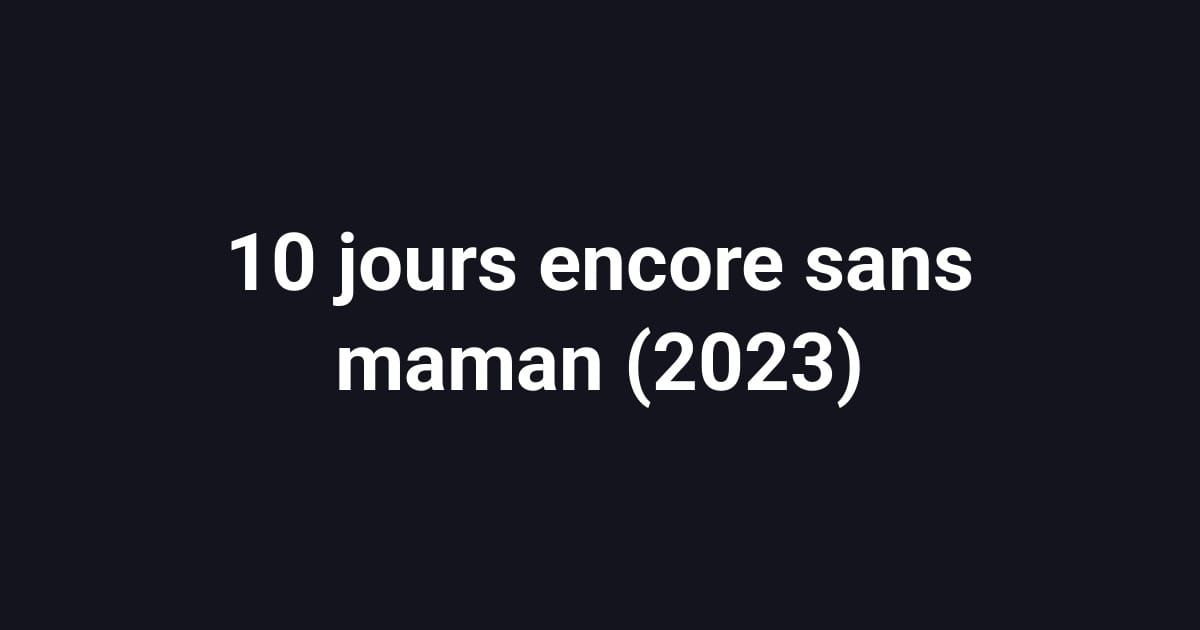 10 jours encore sans maman (2023)