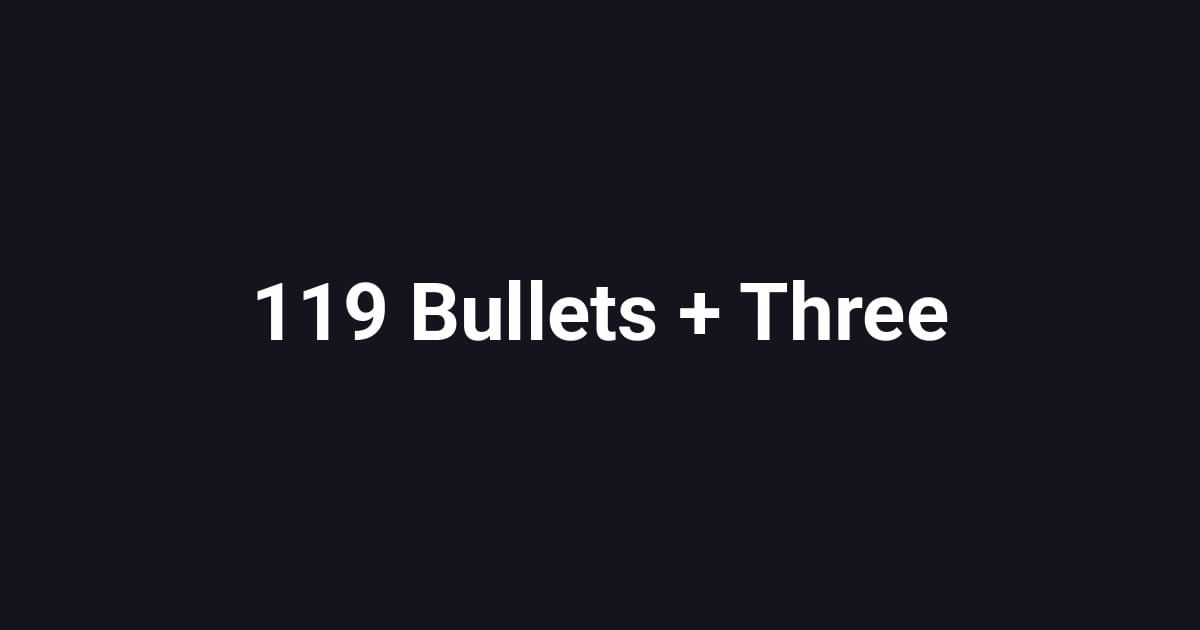 119 Bullets + Three