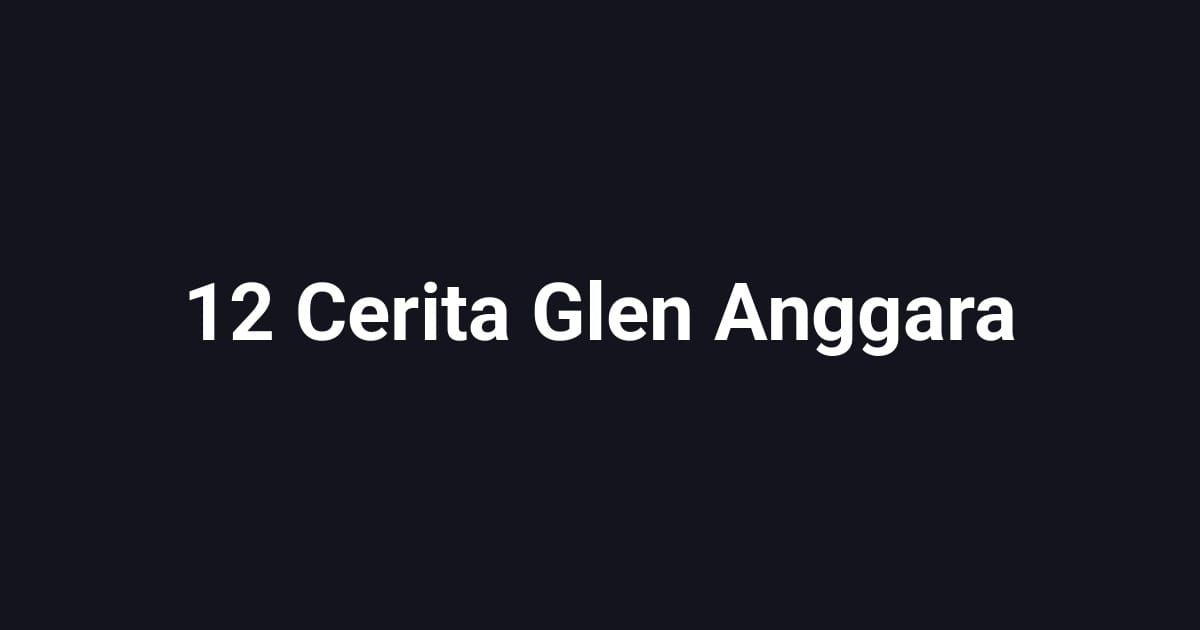 12 Cerita Glen Anggara