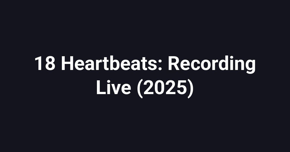 18 Heartbeats: Recording Live (2025)