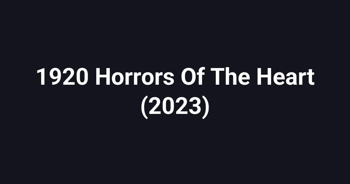 1920 Horrors Of The Heart (2023)