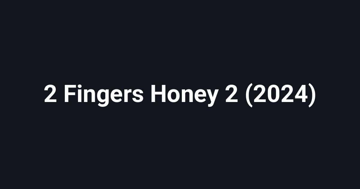 2 Fingers Honey 2 (2024)
