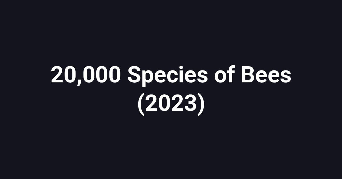 20,000 Species of Bees (2023)
