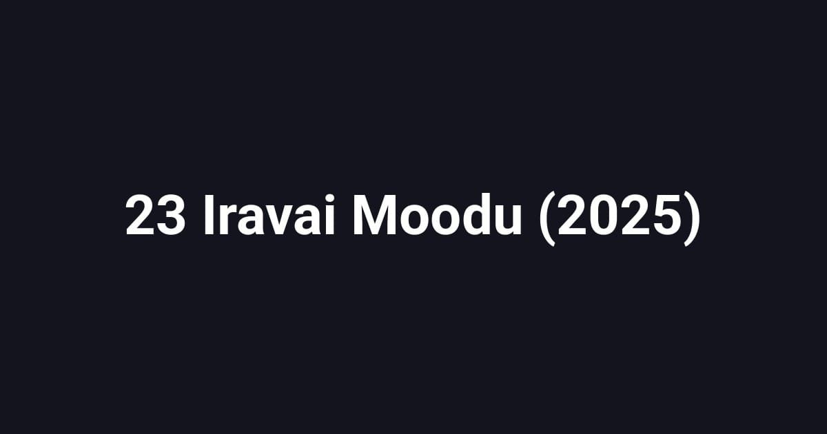 23 Iravai Moodu (2025)
