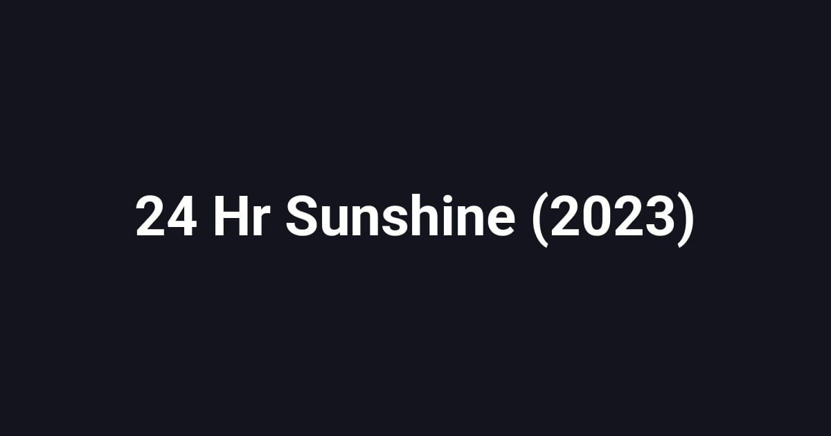 24 Hr Sunshine (2023)