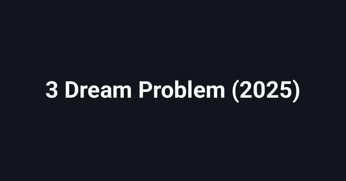 3 Dream Problem (2025)