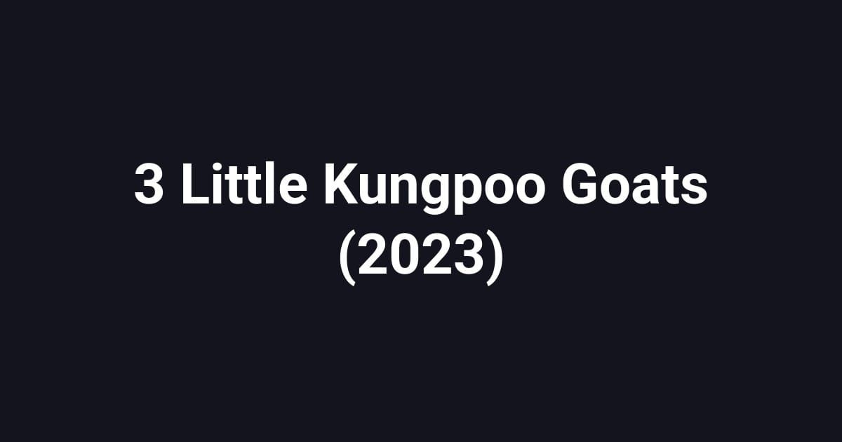 3 Little Kungpoo Goats (2023)