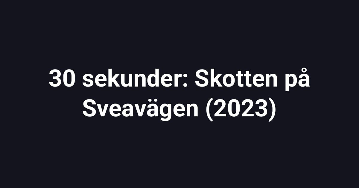30 sekunder: Skotten på Sveavägen (2023)