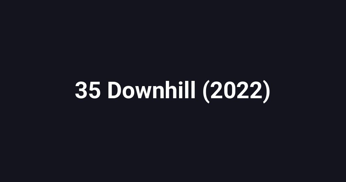 35 Downhill (2022)