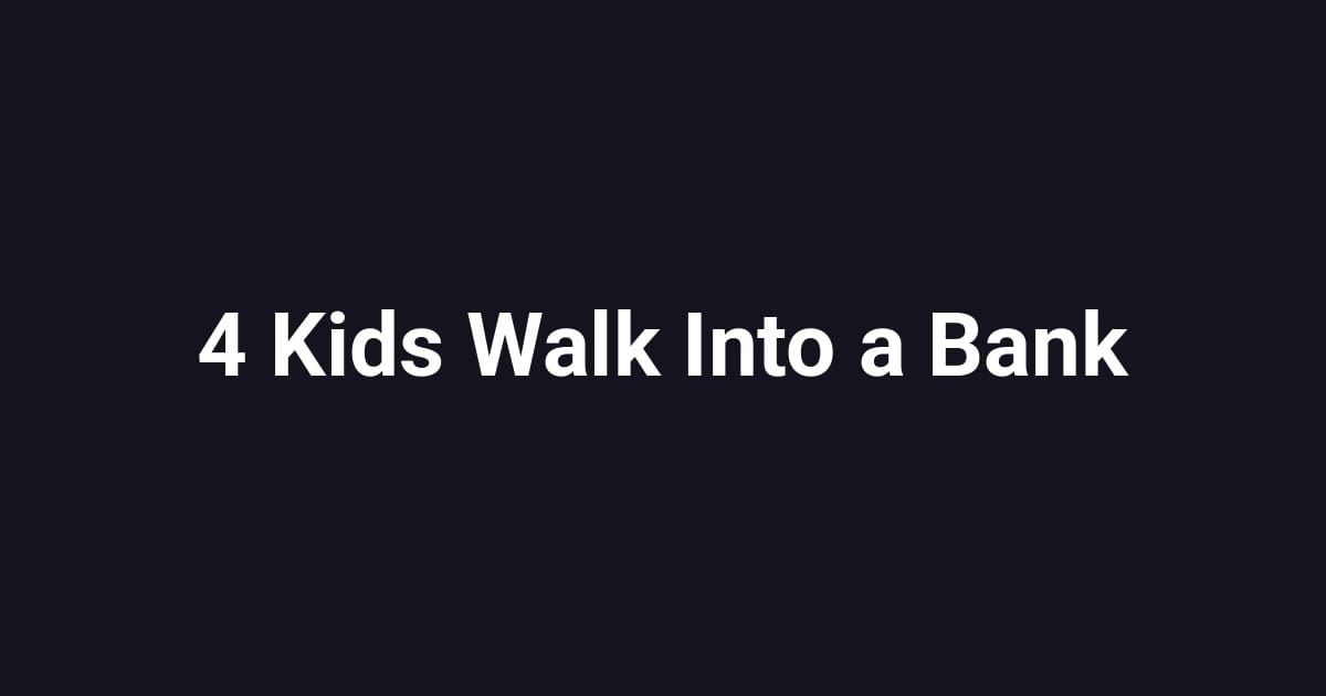4 Kids Walk Into a Bank