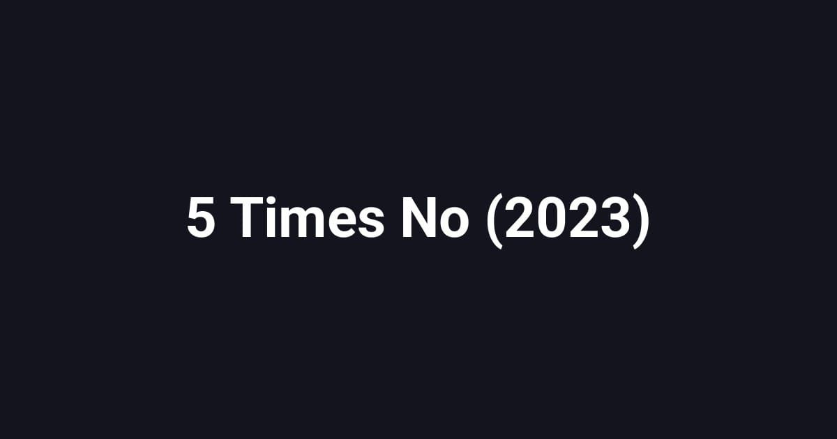 5 Times No (2023)
