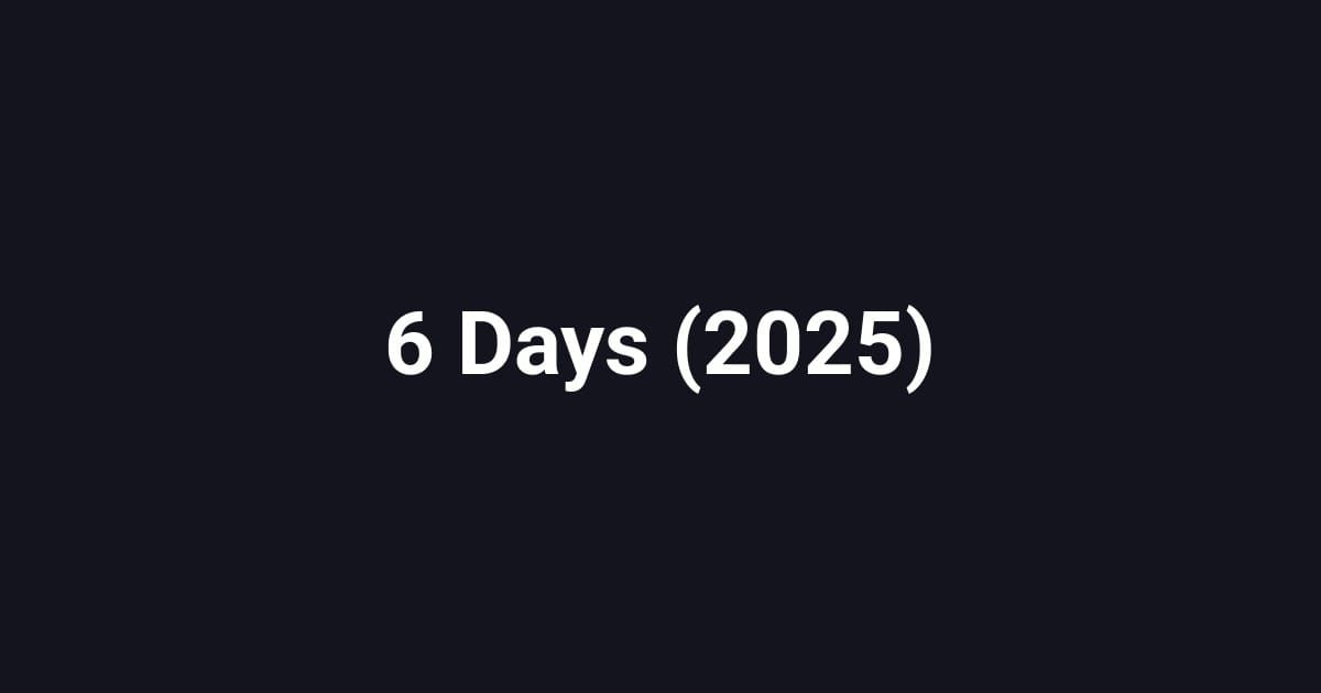 6 Days (2025)