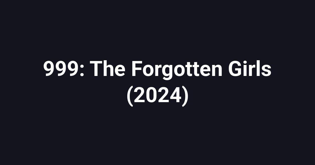 999: The Forgotten Girls (2024)