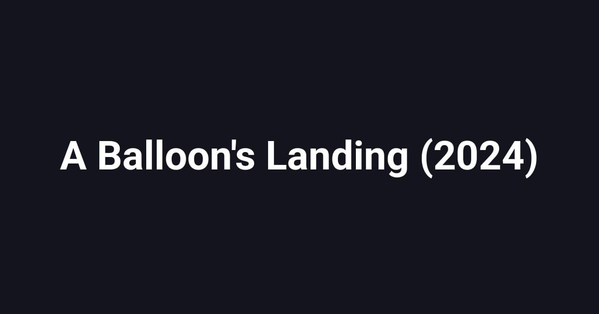 A Balloon's Landing (2024)