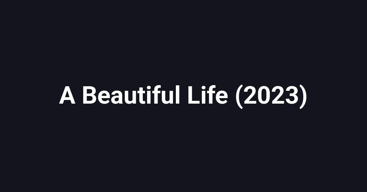 A Beautiful Life (2023)