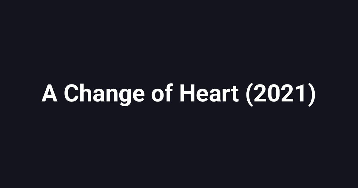 A Change of Heart (2021)
