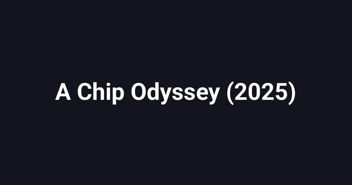 A Chip Odyssey (2025)