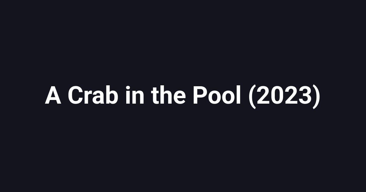 A Crab in the Pool (2023)