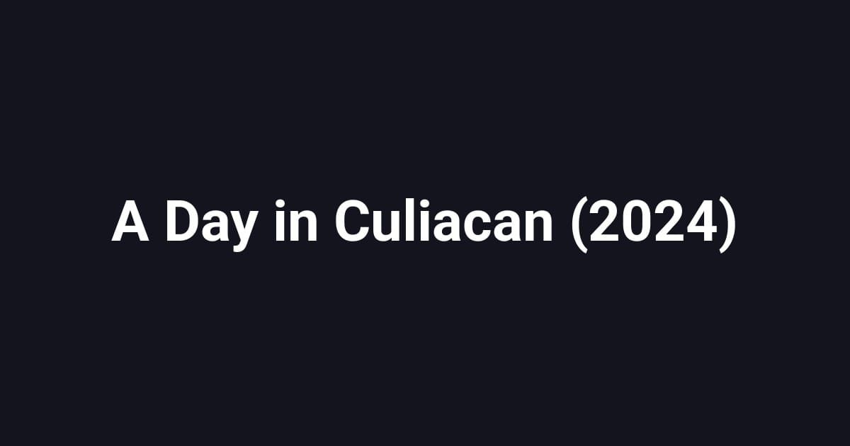 A Day in Culiacan (2024)
