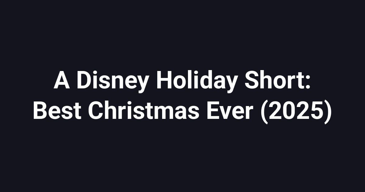 A Disney Holiday Short: Best Christmas Ever (2025)