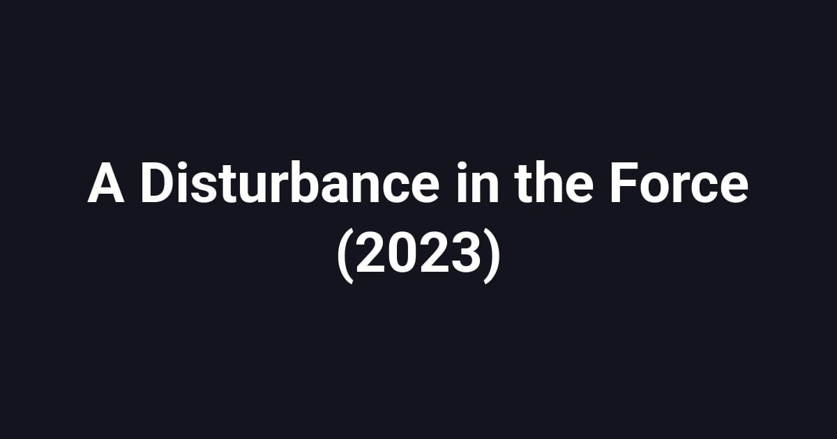 A Disturbance in the Force (2023)