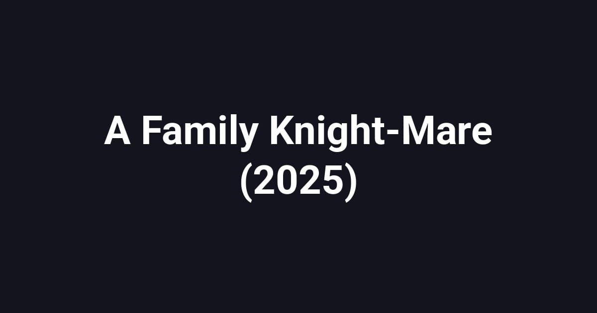 A Family Knight-Mare (2025)