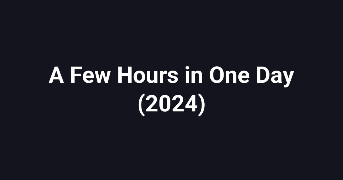 A Few Hours in One Day (2024)