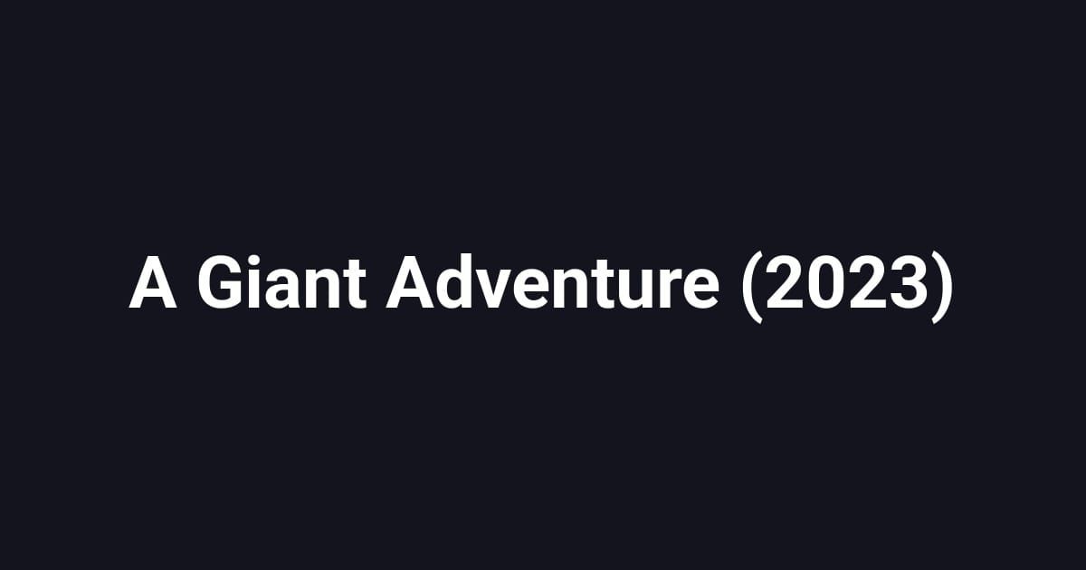 A Giant Adventure (2023)