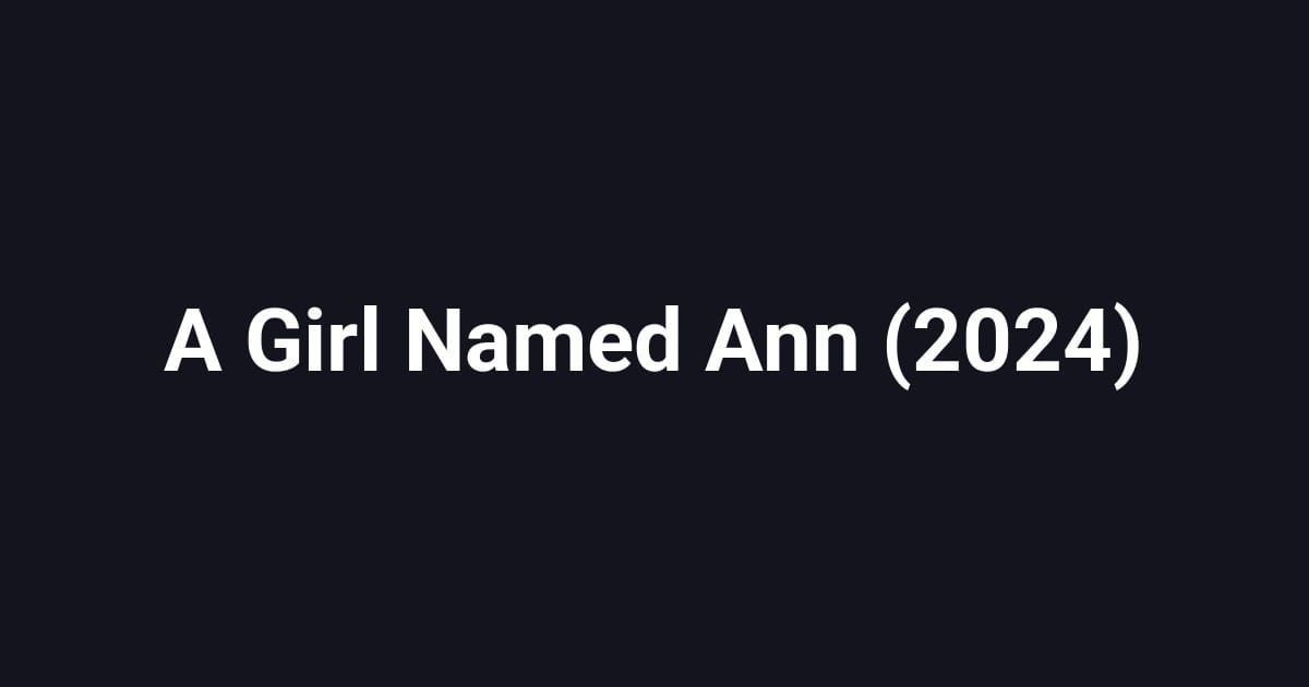 A Girl Named Ann (2024)