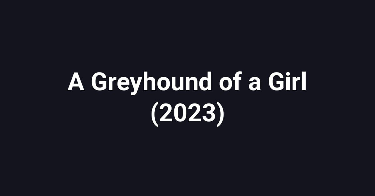 A Greyhound of a Girl (2023)