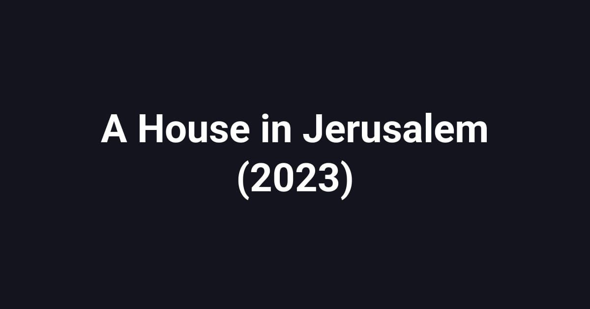 A House in Jerusalem (2023)