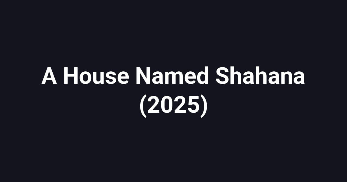 A House Named Shahana (2025)