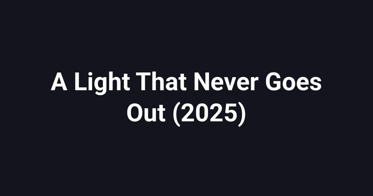 A Light That Never Goes Out (2025)