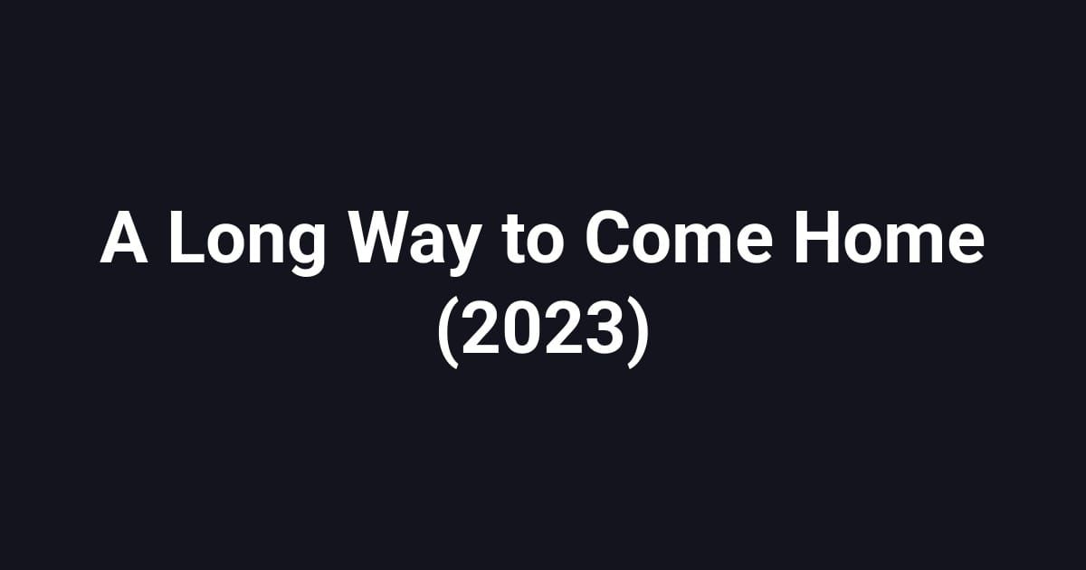 A Long Way to Come Home (2023)