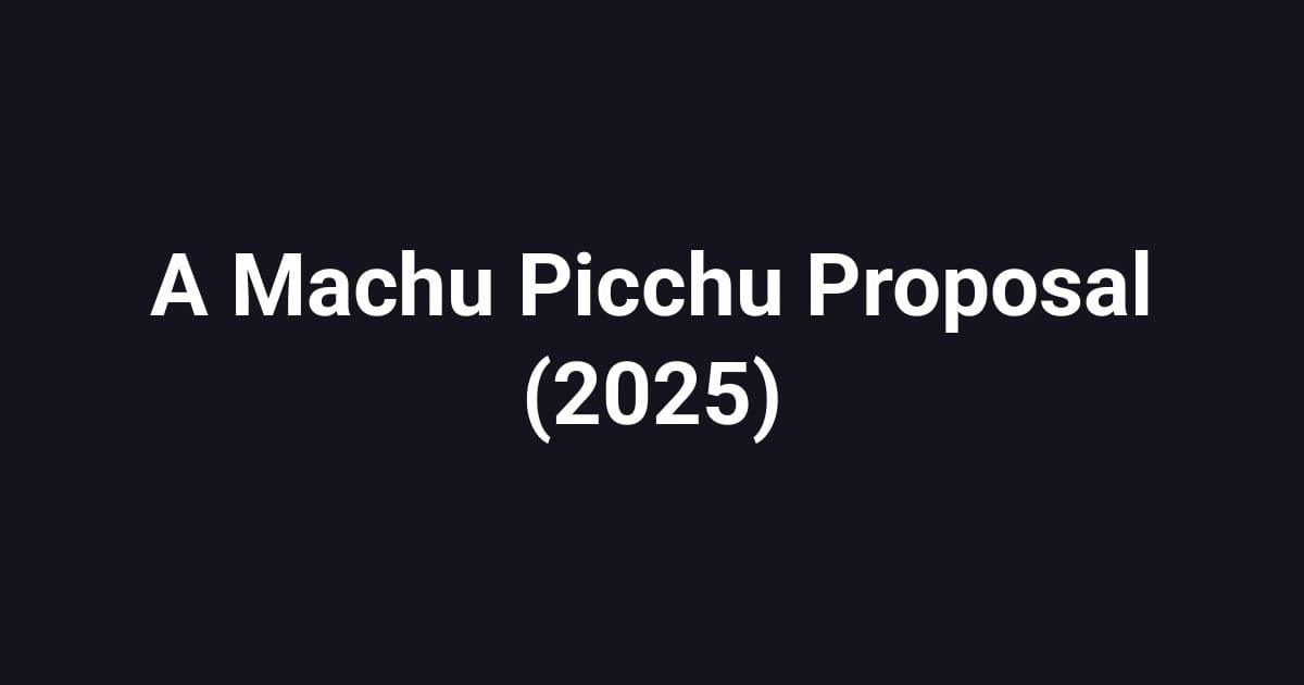A Machu Picchu Proposal (2025)