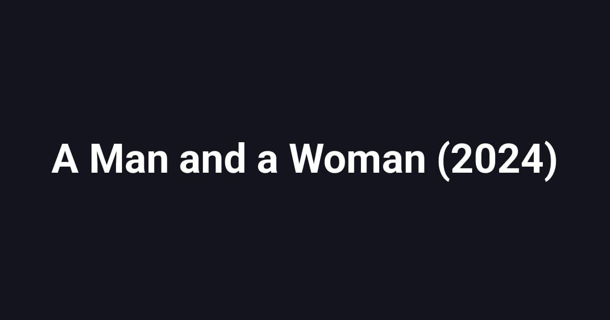 A Man and a Woman (2024)