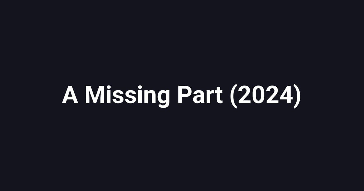 A Missing Part (2024)